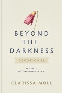 bokomslag Beyond the Darkness Devotional: 40 Days of Encouragement in Grief
