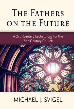 Michael J. Svigel - Fathers on the Future, Häftad