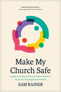 bokomslag Make My Church Safe: A Guide to the Best Practices to Protect Children and Secure Your Congregation from Harm