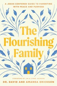bokomslag The Flourishing Family: A Jesus-Centered Guide to Parenting with Peace and Purpose