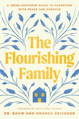 The Flourishing Family: A Jesus-Centered Guide to Parenting with Peace and Purpose 1