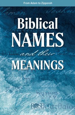 Biblical Names and Their Meanings: From Adam to Zipporah 1