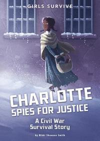 bokomslag Charlotte Spies for Justice: A Civil War Survival Story