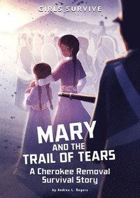 bokomslag Mary and the Trail of Tears: A Cherokee Removal Survival Story