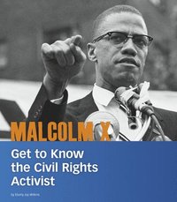 bokomslag Malcolm X: Get to Know the Civil Rights Activist