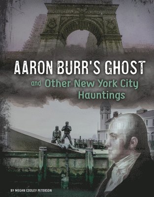 Megan Cooley Peterson - Aaron Burr's Ghost and Other New York City Hauntings, Inbunden