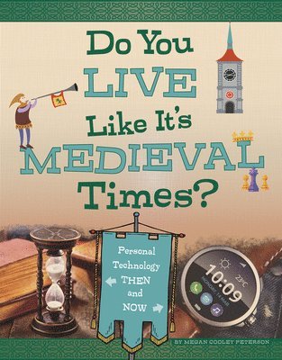 Megan Cooley Peterson - Do You Live Like It's Medieval Times?: Personal Technology Then and Now, Inbunden. Tillgänglighet: Lägg i varukorg
