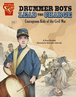 Bruce Berglund - Drummer Boys Lead the Charge: Courageous Kids of the Civil War, Inbunden