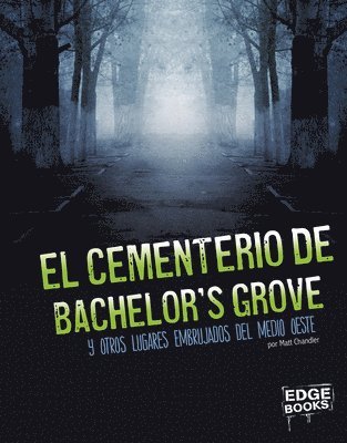 Matt Chandler - El Cementerio de Bachelor's Grove Y Otros Lugares Embrujados del Medio Oeste (Bachelor's Grove Cemetery and Other Haunted Places of the Midwest), Inbunden
