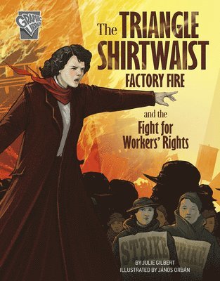 Julie Gilbert - The Triangle Shirtwaist Factory Fire and the Fight for Workers' Rights, Häftad