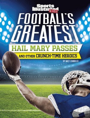 Matt Chandler - Football's Greatest Hail Mary Passes and Other Crunch-Time Heroics, Inbunden