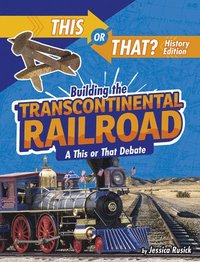 bokomslag Building the Transcontinental Railroad: A This or That Debate