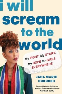 bokomslag I Will Scream to the World: My Story. My Fight. My Hope for Girls Everywhere.