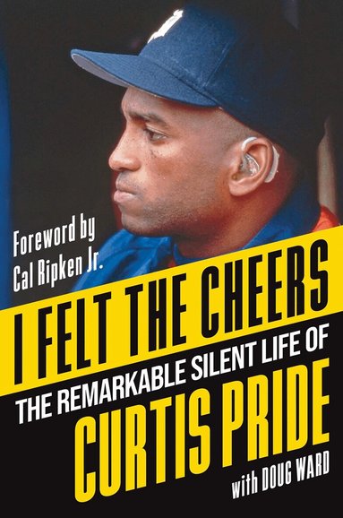 Curtis Pride - I Felt the Cheers, Inbunden