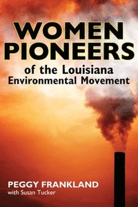 bokomslag Women Pioneers of the Louisiana Environmental Movement