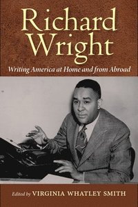 bokomslag Richard Wright Writing America at Home and from Abroad