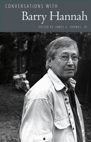 Barry Hannah, James G. Thomas - Conversations with Barry Hannah, Inbunden