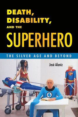 bokomslag Death, Disability, and the Superhero