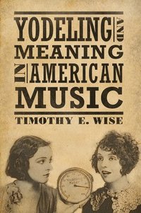 bokomslag Yodeling and Meaning in American Music