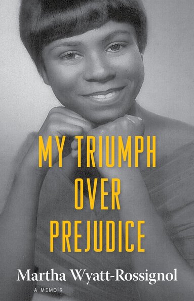 Martha Wyatt-Rossignol - My Triumph Over Prejudice, Inbunden