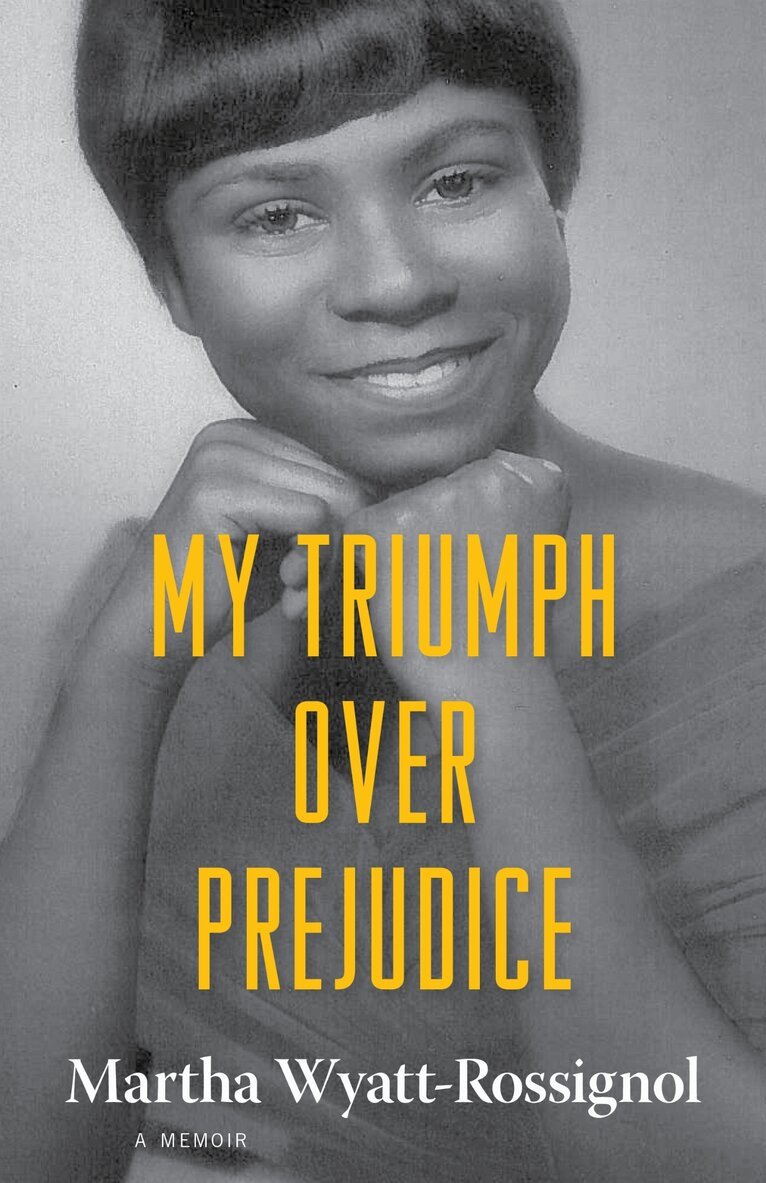 Martha Wyatt-Rossignol - My Triumph Over Prejudice, Inbunden