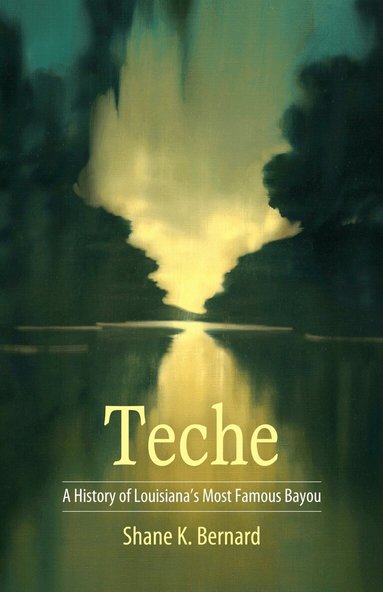 Shane K. Bernard - Teche, Inbunden
