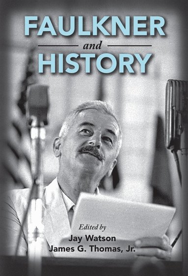 Jay Watson, James G. Thomas - Faulkner and History, Inbunden