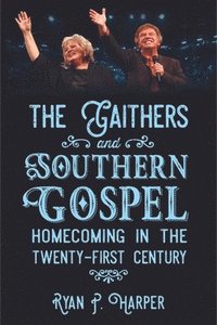 bokomslag The Gaithers and Southern Gospel