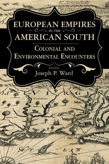 Joseph P. Ward - European Empires in the American South, Inbunden