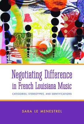 bokomslag Negotiating Difference in French Louisiana Music