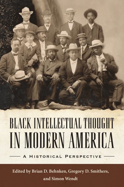 Brian D. Behnken, Gregory D. Smithers, Simon Wendt, Brian D Behnken, Gregory D Smithers - Black Intellectual Thought in Modern America, Inbunden
