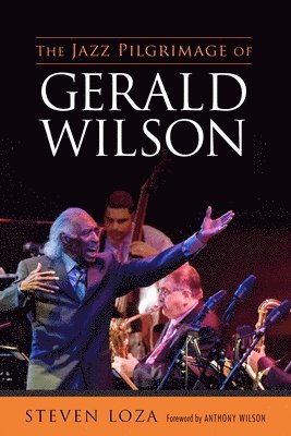 Steven Loza - Jazz Pilgrimage of Gerald Wilson, Inbunden