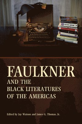 Jay Watson, James G. Thomas, James G Thomas - Faulkner and the Black Literatures of the Americas, Häftad