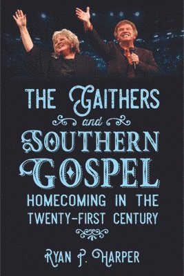 bokomslag The Gaithers and Southern Gospel