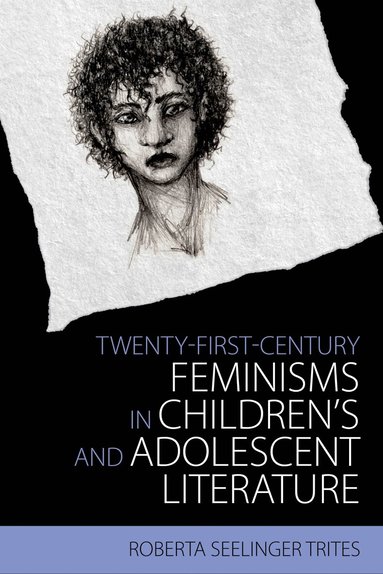 Roberta Seelinger Trites - Twenty-First-Century Feminisms in Children's and Adolescent Literature, Häftad