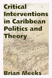 bokomslag Critical Interventions in Caribbean Politics and Theory