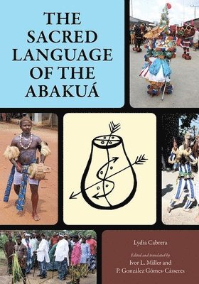 Lydia Cabrera, Lydia, Cabrera, Ivor L. Miller, P. González Gómes-Cásseres, Ivor Miller, P Gonz Gómes-Cásseres - Sacred Language of the Abakuá, Häftad