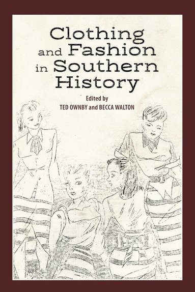 Ted Ownby, Becca Walton - Clothing and Fashion in Southern History, Inbunden