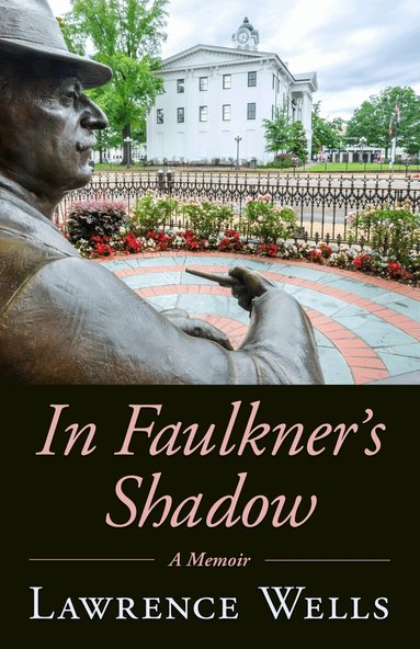 Lawrence Wells - In Faulkner's Shadow, Inbunden