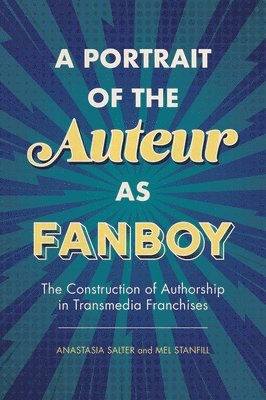 Anastasia Salter, Mel Stanfill - Portrait of the Auteur As Fanboy, Häftad