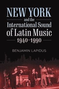 bokomslag New York and the International Sound of Latin Music, 1940-1990