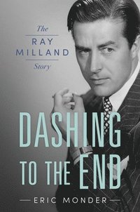 bokomslag Dashing to the End: The Ray Milland Story