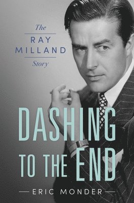 Dashing to the End: The Ray Milland Story 1