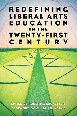 Redefining Liberal Arts Education in the Twenty-First Century 1