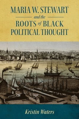 Maria W. Stewart and the Roots of Black Political Thought 1