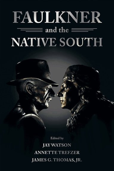 Jay Watson, Jay Watson, Annette Trefzer, James G. Thomas Jr. - Faulkner and the Native South, Häftad