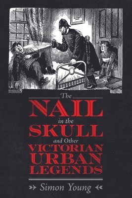 The Nail in the Skull and Other Victorian Urban Legends 1