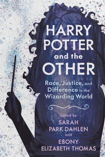 Sarah Park Dahlen, Sarah Park, Dahlen, Sarah Park Dahlen, Ebony Elizabeth Thomas - Harry Potter and the Other, Inbunden