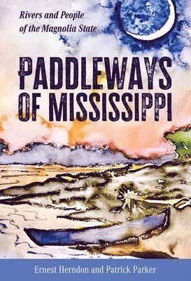 Ernest Herndon, Patrick Parker - Paddleways of Mississippi, Inbunden
