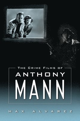 bokomslag The Crime Films of Anthony Mann